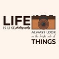 Poster. Life is like photography always look on the bright side of things. Vector illustration. Photgrapher. Take photo. Royalty Free Stock Photo