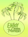 Poster with palms on the island and stylish lettering Enjoy every moment. Hand drawn tropic banner