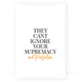 They can`t ignore your supremacy and perfection, vector. Minimalist modern poster design. Motivational, inspirational life quotes.