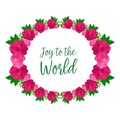 Poster text joy to the world, with pattern of elegant pink rose flower frame. Vector Royalty Free Stock Photo