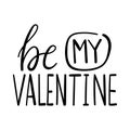 Poster with the words-Be my Valentine. Simple decorative text element design for Valentine`s Day. Simple hand lettering