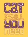 A poster with the words Cat is all you need. Concept poster for cat lovers. Drawn by hand. Phrase for poster design, card, t-shirt Royalty Free Stock Photo