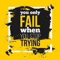Poster You only fail when you stop trying. Motivation Business Quote for your design on black stain.