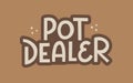 Pot dealer - fun hand drawn vector lettering.