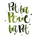 Pot for the Peace. Peace for the Pot - Weed legalize hand drawn modern calligraphy phrase