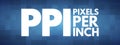 PPI - Pixels Per Inch acronym, technology concept background