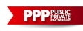 PPP Public Private Partnership - arrangement between two or more public and private sectors of a long-term nature, acronym text on