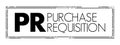 PR Purchase Requisition - document that an employee within your organization creates to request a purchase of goods or services, Royalty Free Stock Photo