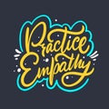 Practice Empathy lettering phrase. Vector illustration. Isolated on black background.