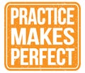 PRACTICE MAKES PERFECT, text written on orange stamp sign