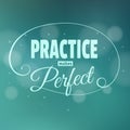 Practice makes perfest. Lettering.