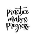 Practice makes progress, hand drawn typography poster. T shirt hand lettered calligraphic design