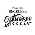 Practice reckless optimism, poster quote.