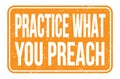 PRACTICE WHAT YOU PREACH, words on orange rectangle stamp sign