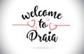 Praia Welcome To Message Vector Text with Red Love Hearts Illustration.