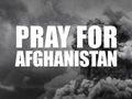 Pray for Afghanistan message. Show of support against war and bloodshed. Prayer for the Afghan people Royalty Free Stock Photo