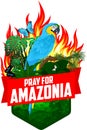 Pray for Amazonia - Save Jungle Rainforest - Deforestation Concept Vector Illustration emblem with parrot blue-and-yellow macaw,