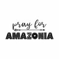 Pray for Amazonia - T shirt design idea with saying.