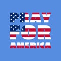 Pray for America concept. Flat style. Abstract background for banner or poster design. Graphic element. Design for humanity, peace