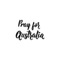 Pray for Australia. Lettering. calligraphy vector illustration