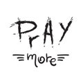Pray more -motivational quote lettering, religious poster.