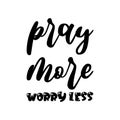 pray more worry less black letters quote Royalty Free Stock Photo