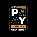 Pray, wait and trust authentic typography