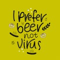 PREFER BEER NOT VIRUS-Humoring motivating slogan, scandinavian style