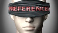 Preferences can make things harder to see or makes us blind to the reality - pictured as word Preferences on a blindfold to