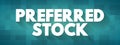 Preferred Stock is a special type of stock that pays a set schedule of dividends, text concept background