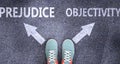Prejudice and objectivity as different choices in life - pictured as words Prejudice, objectivity on a road to symbolize making