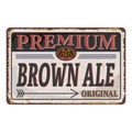 Premium brown ale craft beer grungy rusted badge on white background