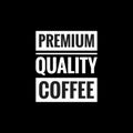 premium quality coffee simple typography