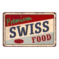 Premium swiss food vintage rusty metal sign on a white background, vector illustration