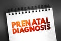 Prenatal Diagnosis - detecting problems with the pregnancy as early as possible, text on notepad, concept background Royalty Free Stock Photo