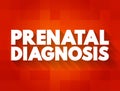 Prenatal Diagnosis - detecting problems with the pregnancy as early as possible, text concept background