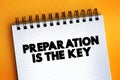 Preparation Is The Key text quote on notepad, concept background Royalty Free Stock Photo