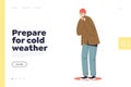 Prepare for cold weather concept of landing page with unhappy freezing young man in coat and hat