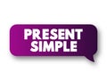 Present Simple - one of the verb forms associated with the present tense in modern english, text concept message bubble