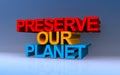 preserve our planet on blue