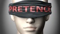 Pretence can make things harder to see or makes us blind to the reality - pictured as word Pretence on a blindfold to symbolize Royalty Free Stock Photo