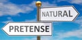 Pretense and natural as different choices in life - pictured as words Pretense, natural on road signs pointing at opposite ways to