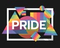 PRIDE text in white frame on abstract rainbow color geometric Triangles squares and circles vector design