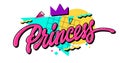 Princess - is a 90s-inspired calligraphic lettering image with bold, bright colors