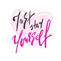 Just stay yourself - simple inspire and motivational quote. Hand drawn beautiful lettering. Print for inspirational poster