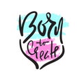 Born to create - simple inspire and motivational quote. Hand drawn beautiful lettering. Print for inspirational poster, t-shirt, b