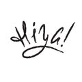 Hiya - simple salutatory inspire and motivational quote. Hand drawn beautiful lettering. Print for inspirational poster, t-shirt,