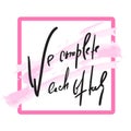 We complete each other - Love inspire and motivational quote. Beautiful lettering. Print for inspirational poster