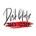 Dont believe no one - emotional inspire and motivational quote. Hand drawn beautiful lettering. Royalty Free Stock Photo