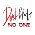 Dont believe no one - emotional inspire and motivational quote. Hand drawn beautiful lettering. Print for inspirational poster Royalty Free Stock Photo